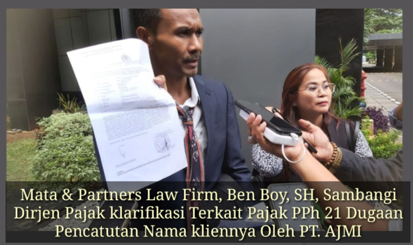 Mata & Partners Law Firm, Ben Boy, SH, Sambangi Dirjen Pajak klarifikasi Terkait Pajak PPh 21 Dugaan Pencatutan Nama kliennya Oleh PT. AJMI