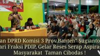 Dewan DPRD Komisi 3 Prov.Banten” Sugianto.S.IP dari Fraksi PDIP, Gelar Reses Serap Aspirasi Masyarakat Taman Cibodas !