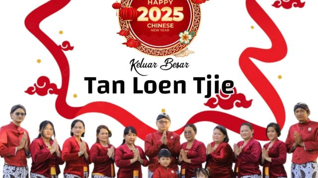Keluarga Besar “TAN LOEN TJIE” mengucapkan  Selamat Tahun Baru Imlek 2025 ‘Gong Xi Fa Cai’