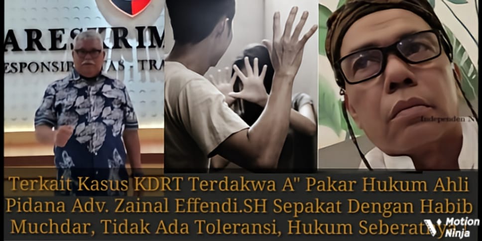 Terkait Kasus KDRT Terdakwa A” Pakar Hukum Ahli Pidana Adv. Zainal Effendi.SH Sepakat Dengan Habib Muchdar, Tidak Ada Toleransi, Hukum Seberatnya !