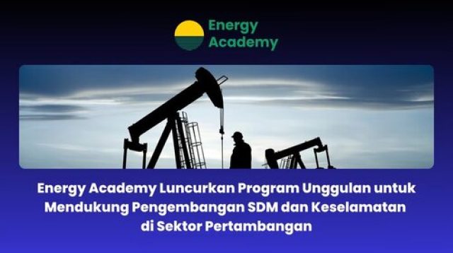 Energy Academy Luncurkan Program Unggulan untuk Mendukung Pengembangan SDM dan Keselamatan di Sektor Pertambangan