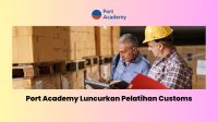 Port Academy Luncurkan Pelatihan Customs