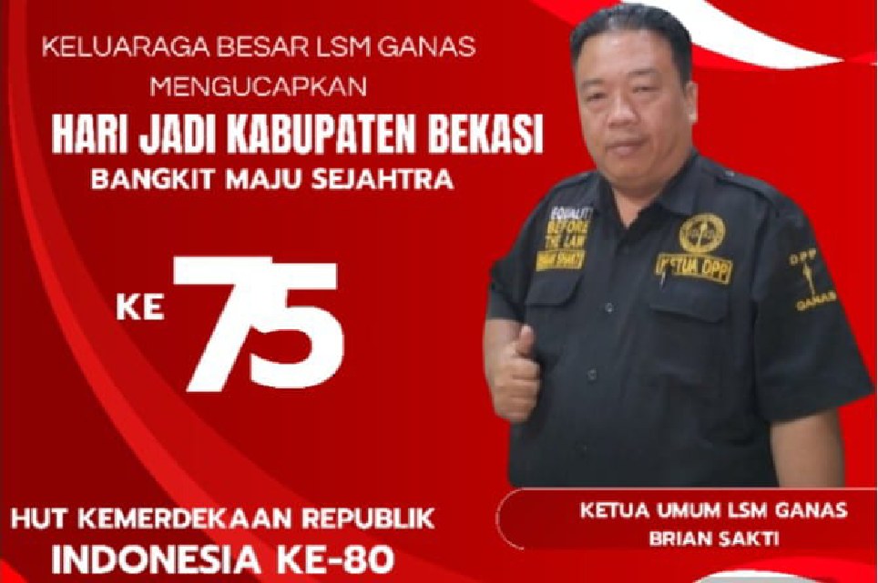 Ketua Umum LSM GANAS Ucapkan Selamat Hari Jadi Kabupaten Bekasi ke-75 dan HUT RI ke-80
