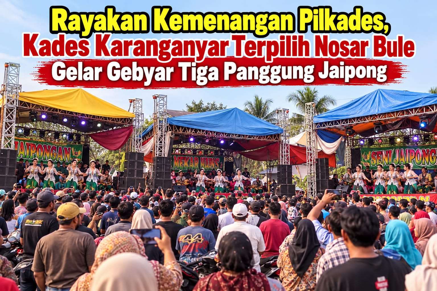 Keterangan foto : Rayakan Kemenangan Nosar Bule Kades Karanganyar Terpilih Gelar Gebyar Tiga Panggung Jaipong Sekaligus